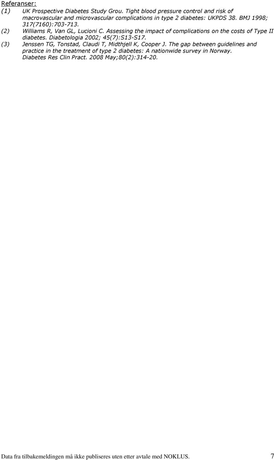 (2) Williams R, Van GL, Lucioni C. Assessing the impact of complications on the costs of Type II diabetes. Diabetologia 2002; 45(7):S13-S17.