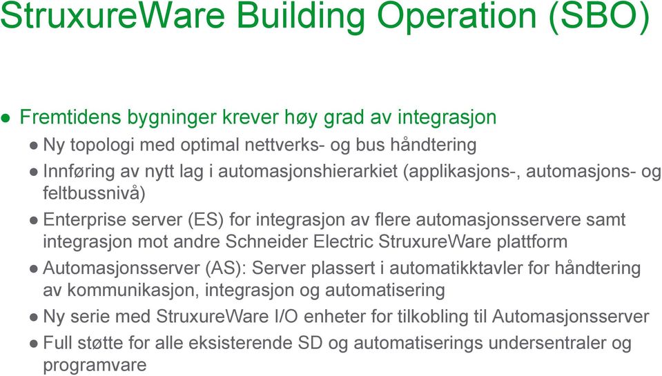 andre Schneider Electric StruxureWare plattform Automasjonsserver (AS): Server plassert i automatikktavler for håndtering av kommunikasjon, integrasjon og