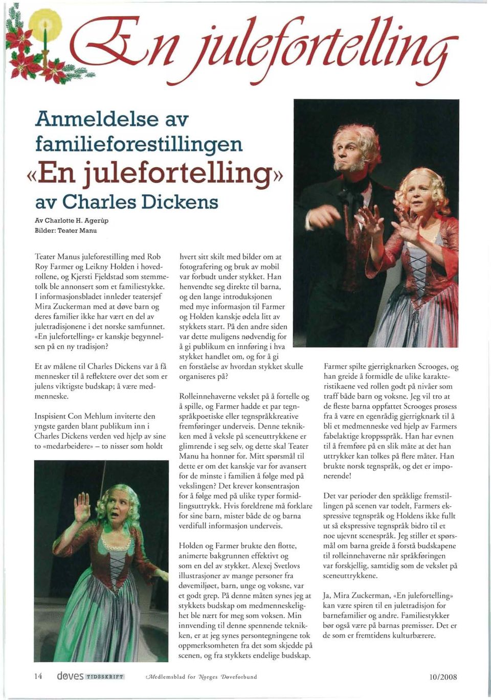 I informasjonsbladet innleder teatersjef Mira Zuckerman med at døve barn og deres familier ikke har vært en del av juletradisjonene i det norske samfunnet.