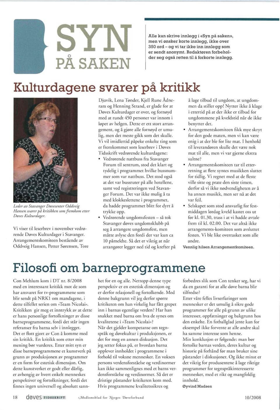 Vi viser til leserbrev i november vedrørende Døves Kulturdager i Stavanger.