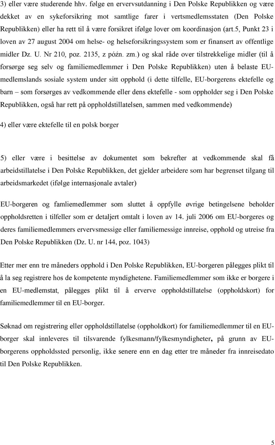 om koordinasjon (art.5, Punkt 23 i loven av 27 august 2004 om helse- og helseforsikringssystem som er finansert av offentlige midler Dz. U. Nr 210, poz. 2135, z późn. zm.