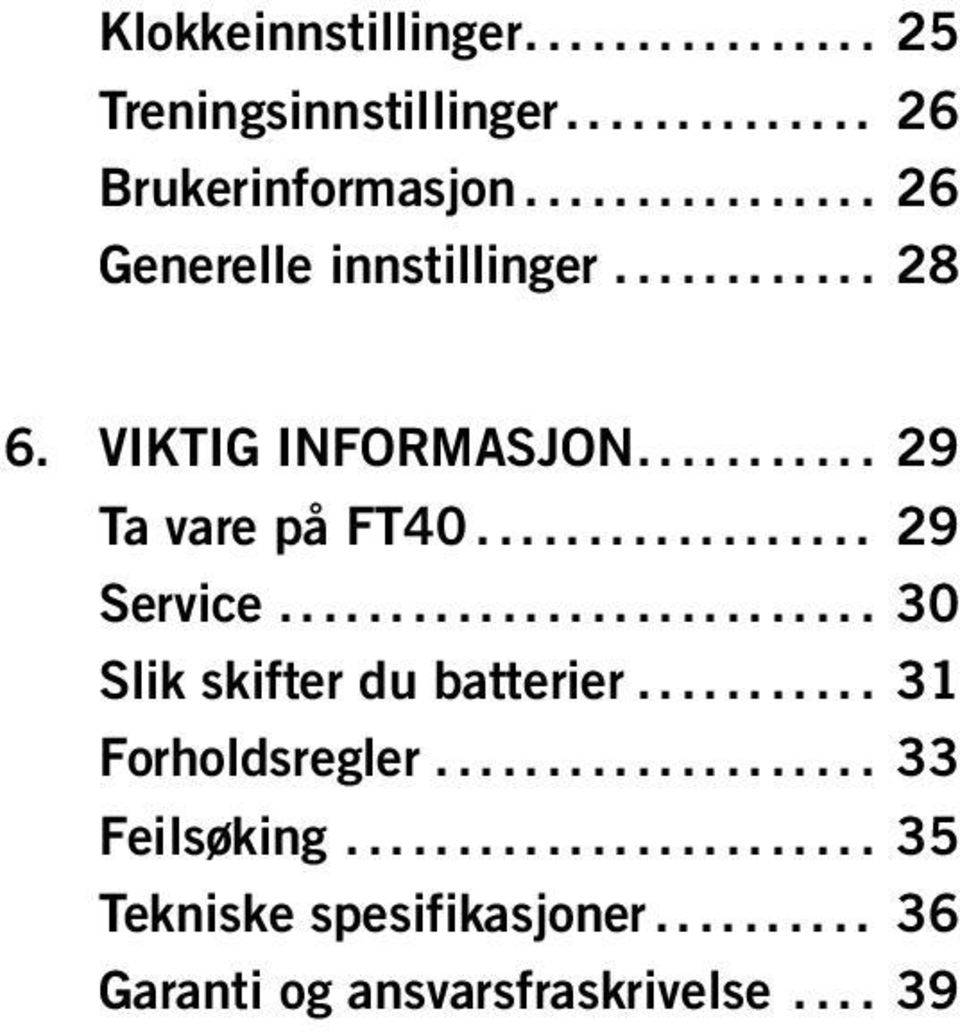 .. 29 Service... 30 Slik skifter du batterier... 31 Forholdsregler.