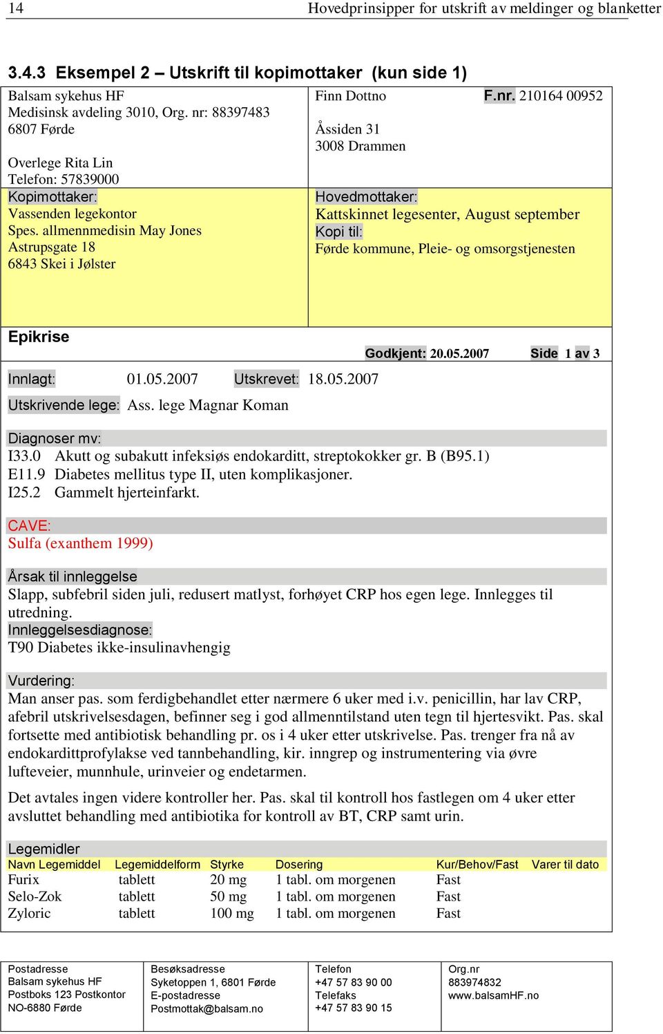 05.2007 Utskrevet: 18.05.2007 Utskrivende lege: Ass. lege Magnar Koman Godkjent: 20.05.2007 Side 1 av 3 Diagnoser mv: I33.0 Akutt og subakutt infeksiøs endokarditt, streptokokker gr. B (B95.1) E11.