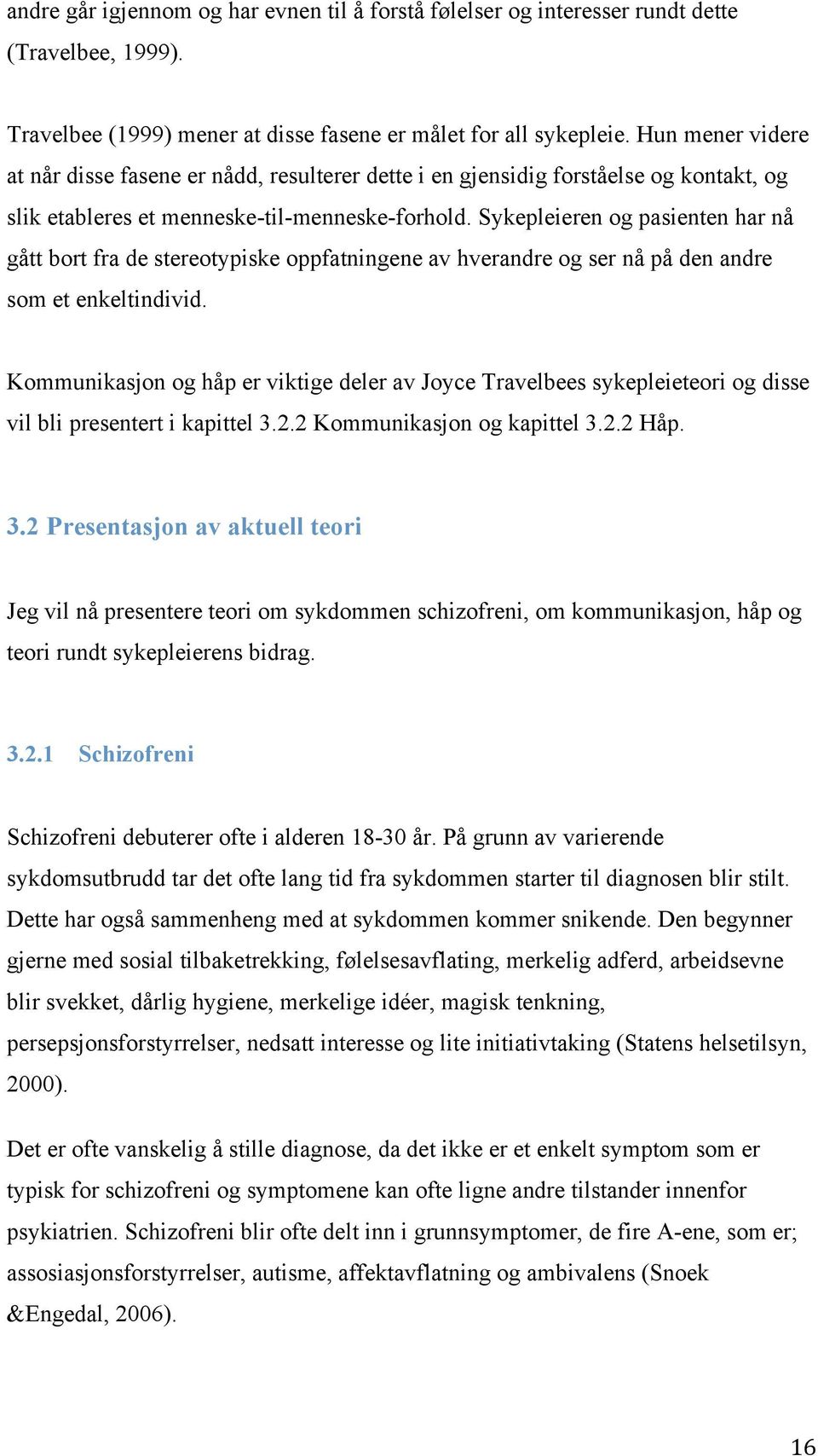 Sykepleieren og pasienten har nå gått bort fra de stereotypiske oppfatningene av hverandre og ser nå på den andre som et enkeltindivid.