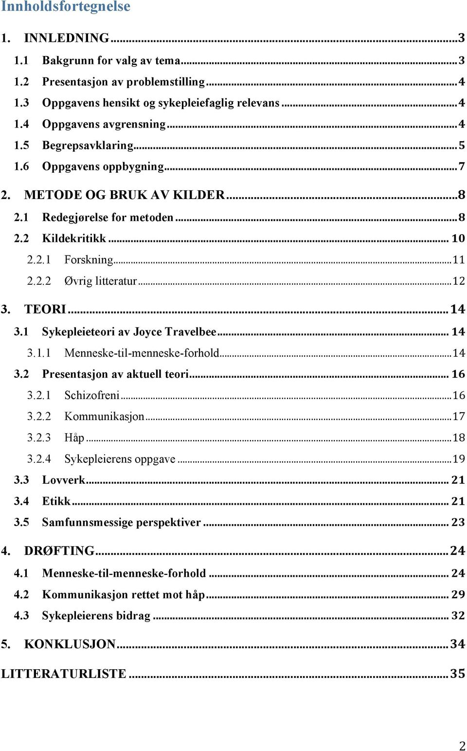 1 Sykepleieteori av Joyce Travelbee... 14 3.1.1 Menneske-til-menneske-forhold...14 3.2 Presentasjon av aktuell teori... 16 3.2.1 Schizofreni...16 3.2.2 Kommunikasjon...17 3.2.3 Håp...18 3.2.4 Sykepleierens oppgave.