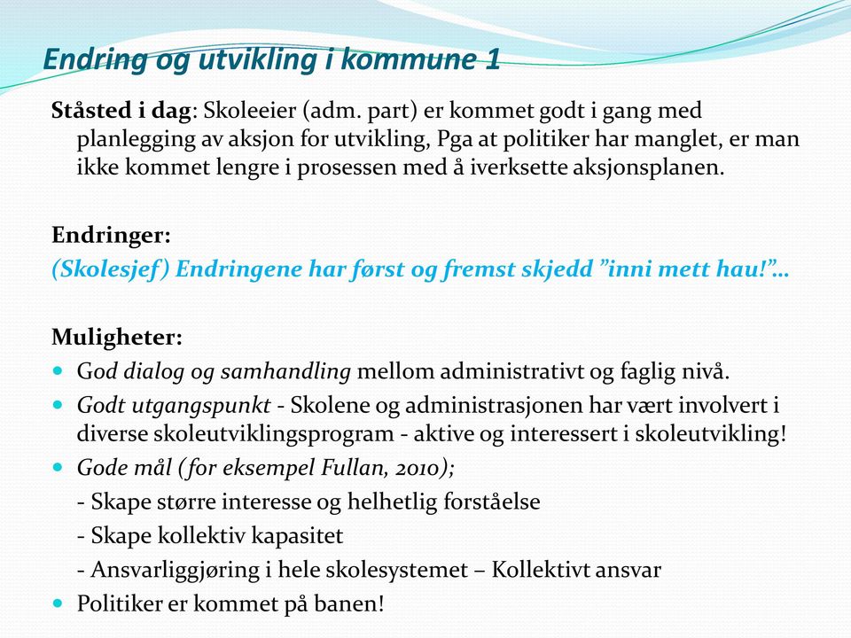 Endringer: (Skolesjef) Endringene har først og fremst skjedd inni mett hau! Muligheter: God dialog og samhandling mellom administrativt og faglig nivå.