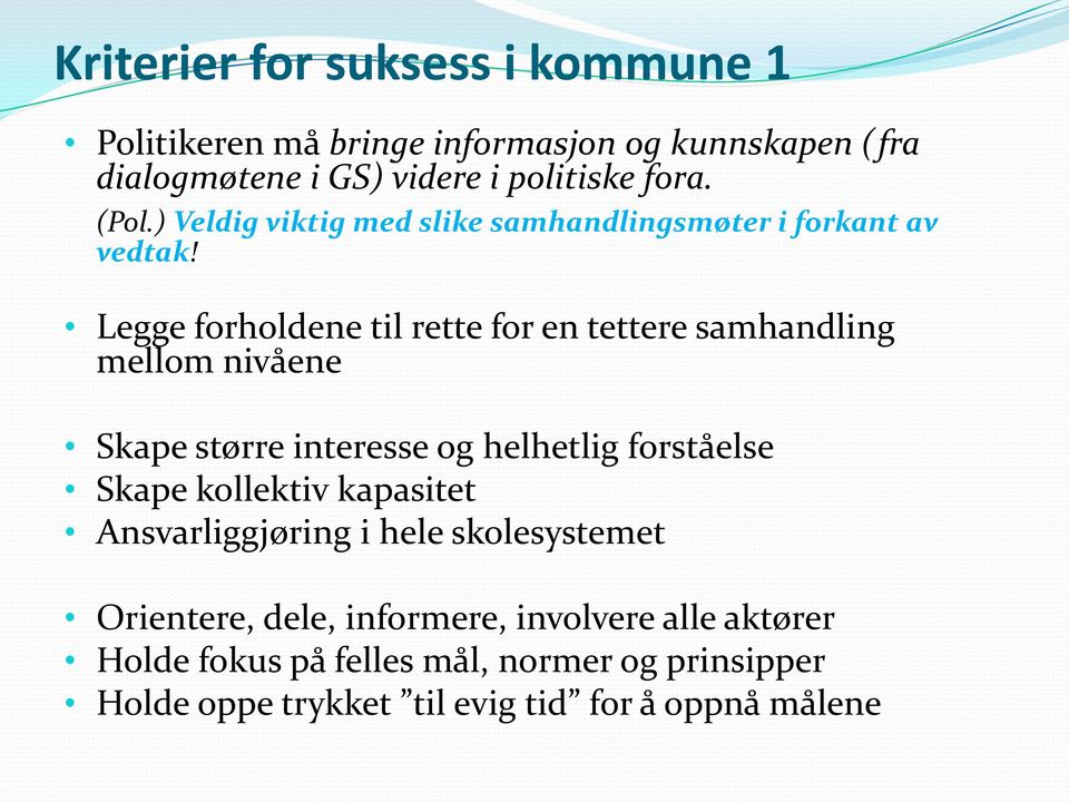 Legge forholdene til rette for en tettere samhandling mellom nivåene Skape større interesse og helhetlig forståelse Skape kollektiv