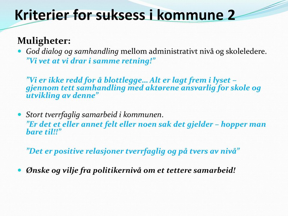 Vi er ikke redd for å blottlegge Alt er lagt frem i lyset gjennom tett samhandling med aktørene ansvarlig for skole og utvikling