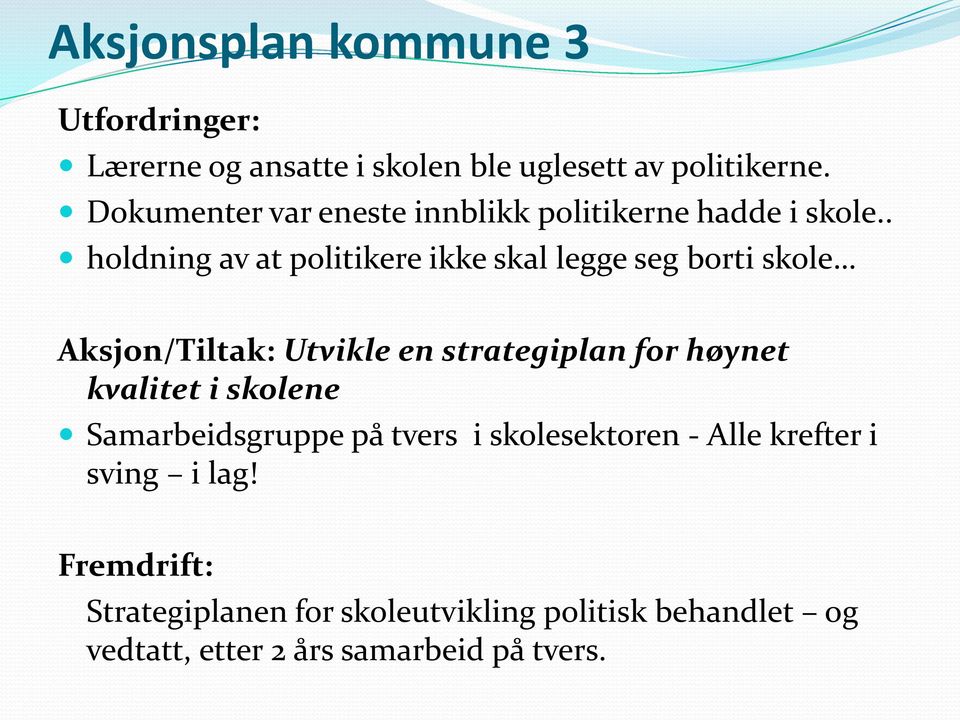 . holdning av at politikere ikke skal legge seg borti skole Aksjon/Tiltak: Utvikle en strategiplan for høynet