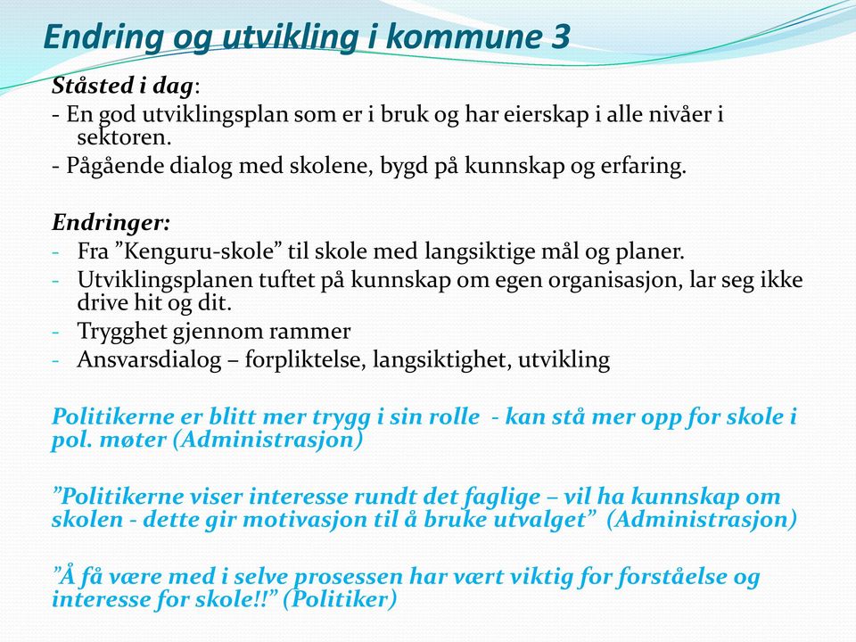 - Trygghet gjennom rammer - Ansvarsdialog forpliktelse, langsiktighet, utvikling Politikerne er blitt mer trygg i sin rolle - kan stå mer opp for skole i pol.