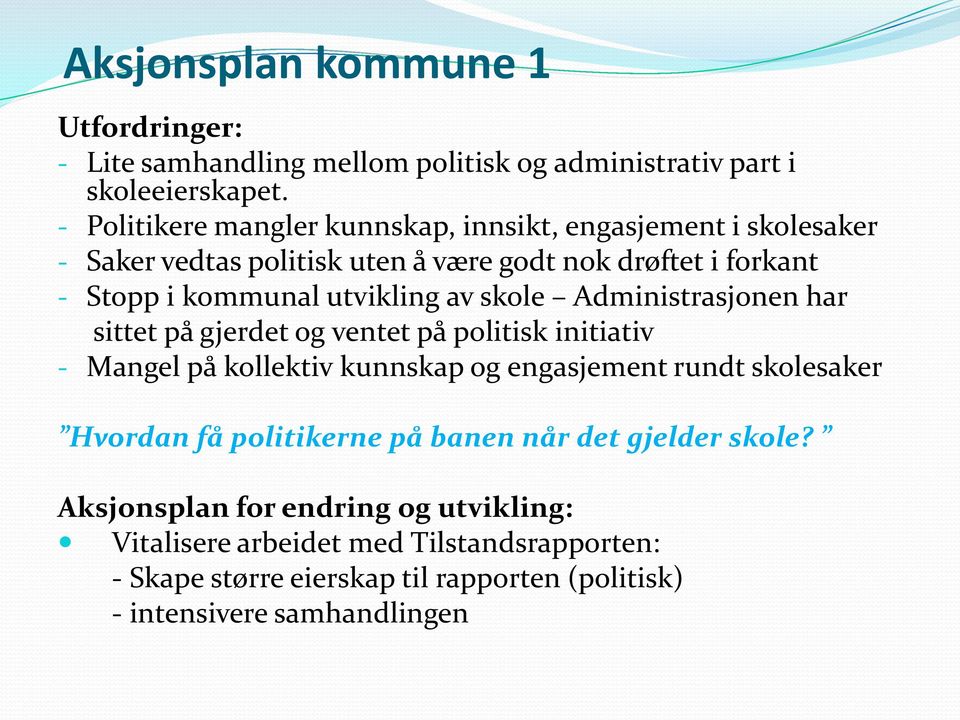 av skole Administrasjonen har sittet på gjerdet og ventet på politisk initiativ - Mangel på kollektiv kunnskap og engasjement rundt skolesaker Hvordan få