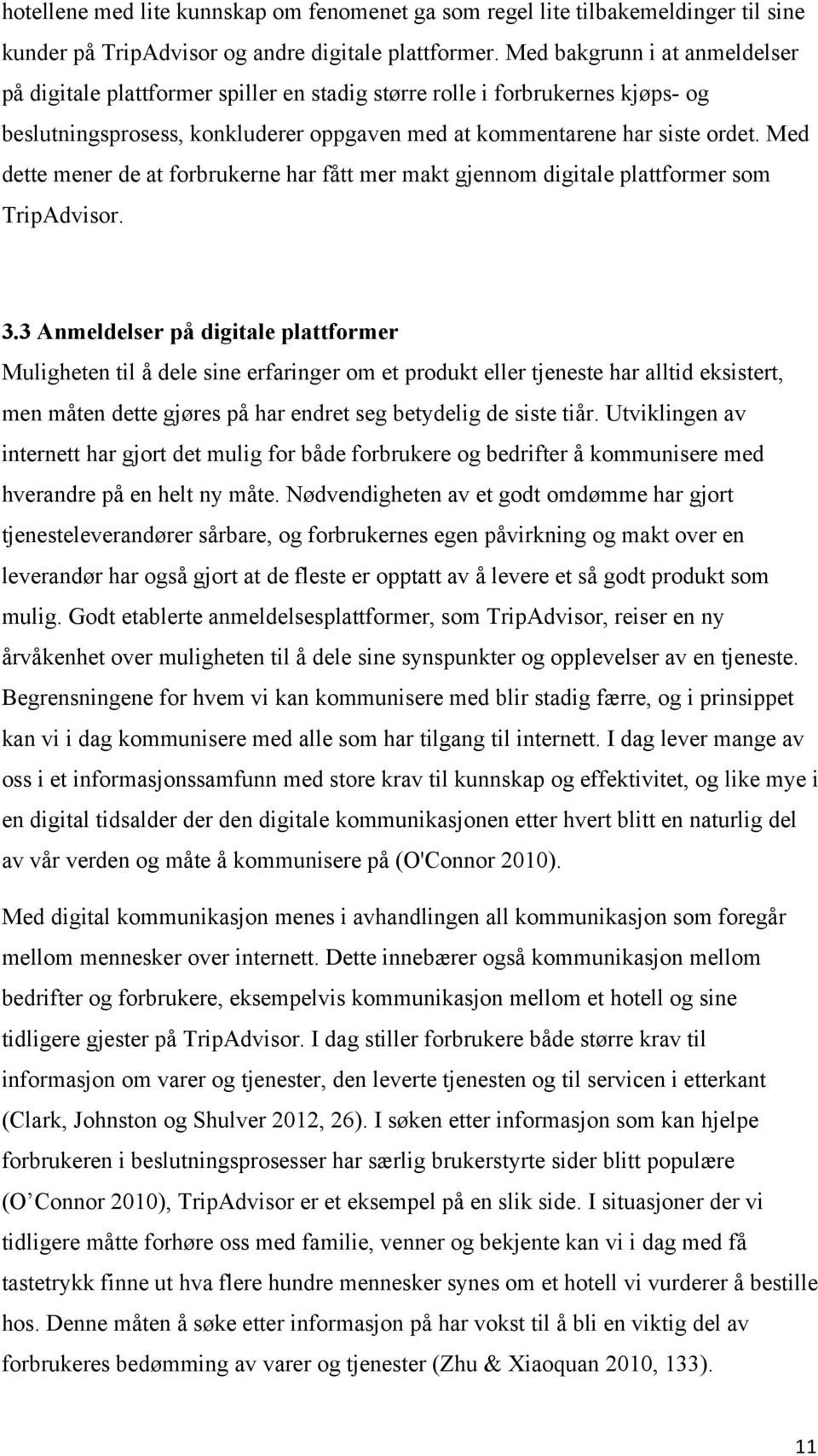 Med dette mener de at forbrukerne har fått mer makt gjennom digitale plattformer som TripAdvisor. 3.