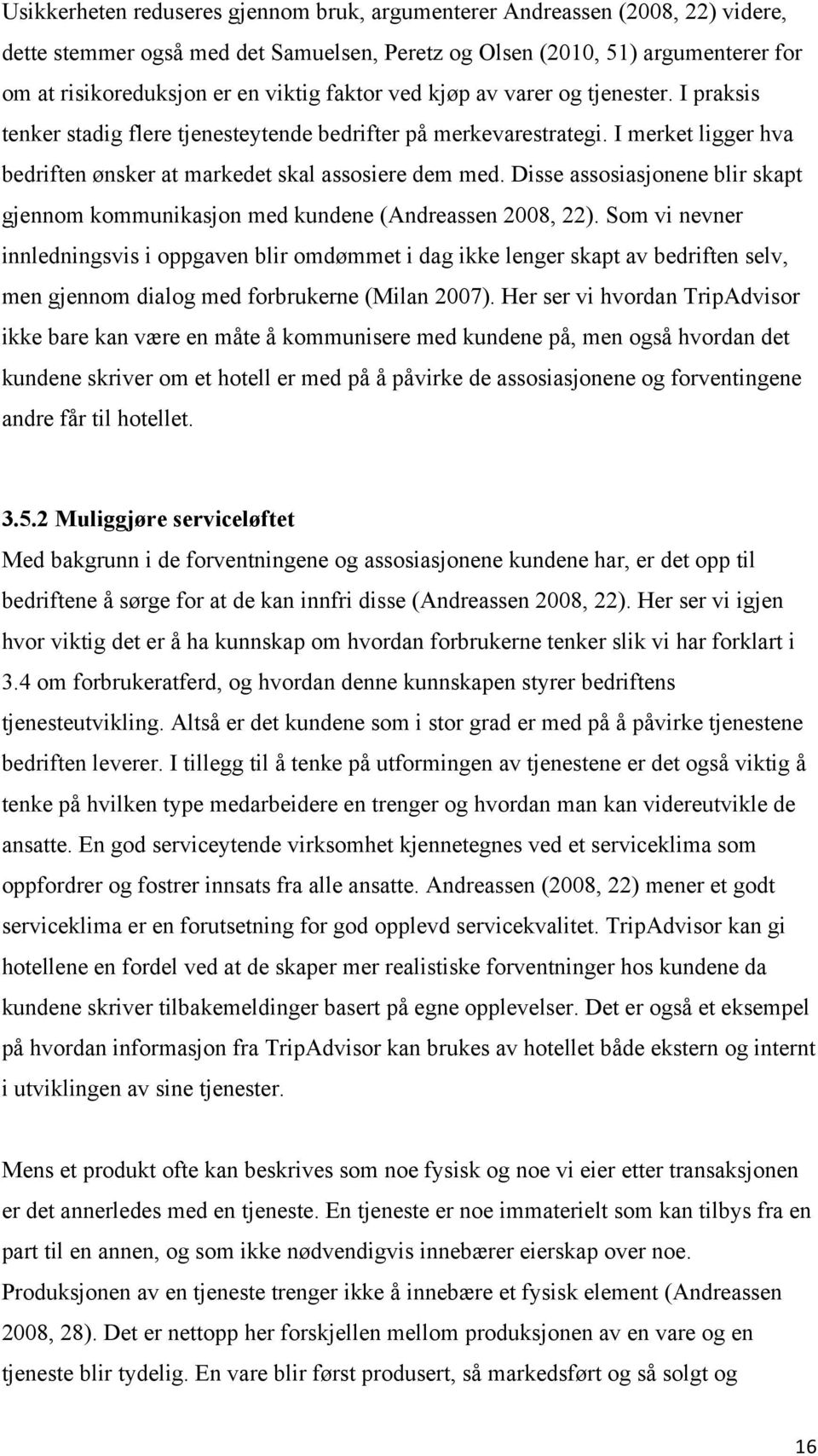 Disse assosiasjonene blir skapt gjennom kommunikasjon med kundene (Andreassen 2008, 22).