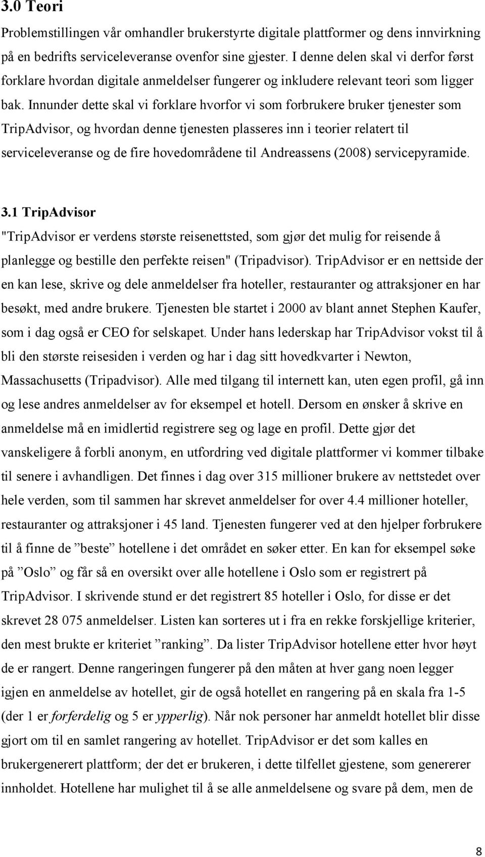 Innunder dette skal vi forklare hvorfor vi som forbrukere bruker tjenester som TripAdvisor, og hvordan denne tjenesten plasseres inn i teorier relatert til serviceleveranse og de fire hovedområdene