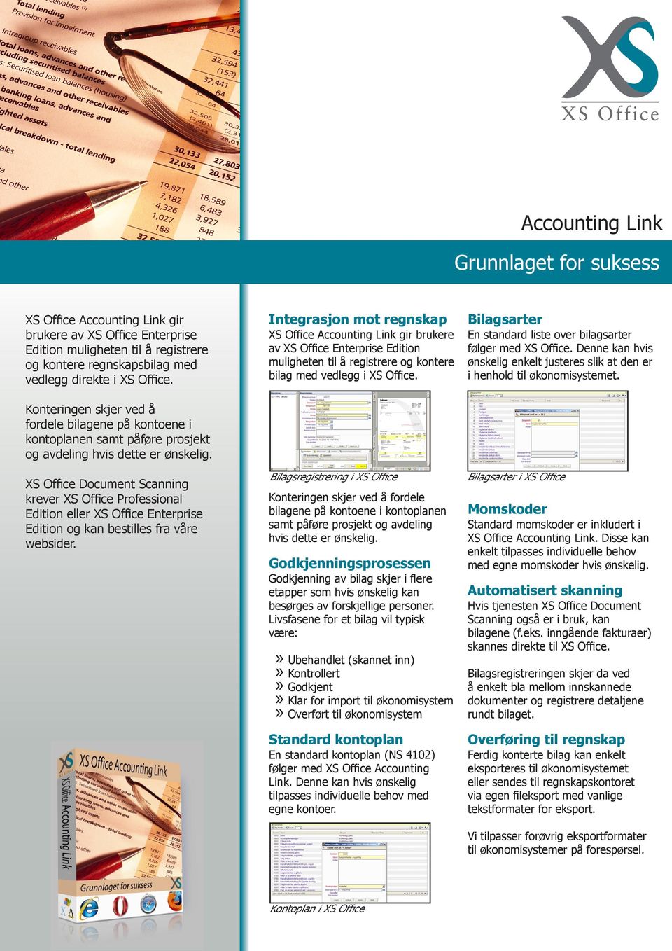 XS Office Document Scanning krever XS Office Professional Edition eller XS Office Enterprise Edition og kan bestilles fra våre websider.