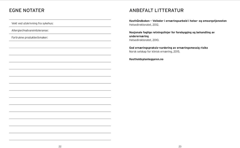 Nasjonale faglige retningslinjer for forebygging og behandling av underernæring Helsedirektoratet, 2010.