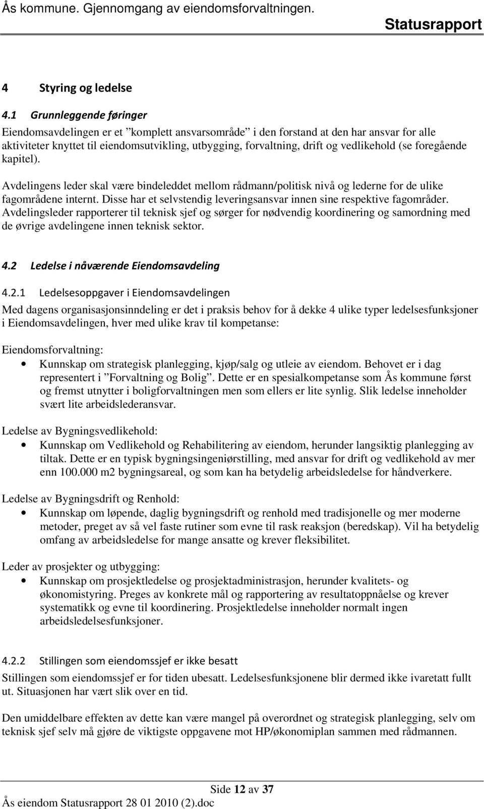 vedlikehold (se foregående kapitel). Avdelingens leder skal være bindeleddet mellom rådmann/politisk nivå og lederne for de ulike fagområdene internt.