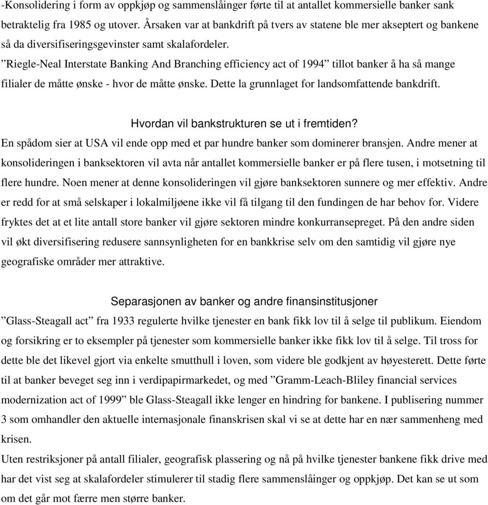 Riegle-Neal Interstate Banking And Branching efficiency act of 1994 tillot banker å ha så mange filialer de måtte ønske - hvor de måtte ønske. Dette la grunnlaget for landsomfattende bankdrift.