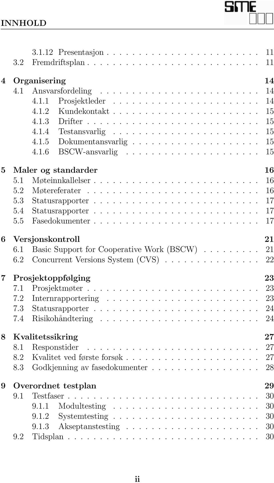 .................... 15 5 Maler og standarder 16 5.1 Møteinnkallelser.......................... 16 5.2 Møtereferater........................... 16 5.3 Statusrapporter.......................... 17 5.