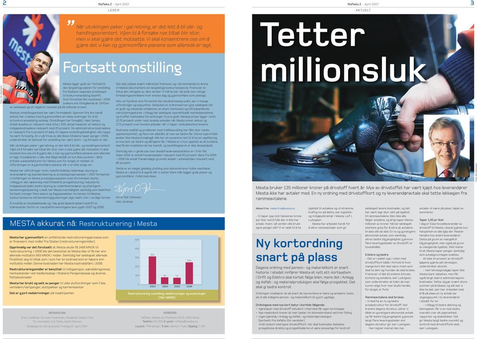 Tetter Fortsatt omstilling millionsluk Foto: Bo Mathisen Mesta ligger godt an i forhold til den langsiktige planen for omstilling fra Statens vegvesen produksjon til konkurransedyktig bedrift.