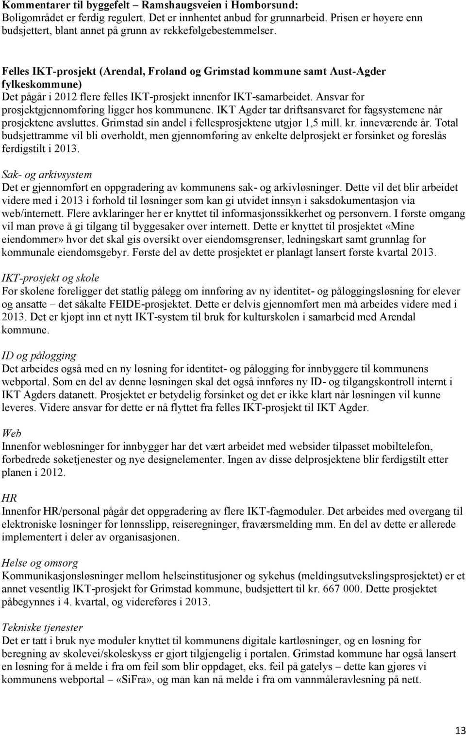 Felles IKT-prosjekt (Arendal, Froland og Grimstad kommune samt Aust-Agder fylkeskommune) Det pågår i 2012 flere felles IKT-prosjekt innenfor IKT-samarbeidet.