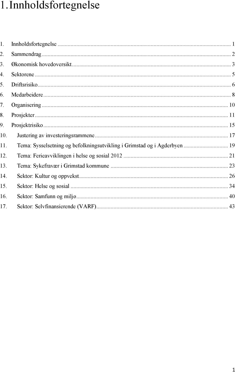 Tema: Sysselsetning og befolkningsutvikling i Grimstad og i Agderbyen... 19 12. Tema: Ferieavviklingen i helse og sosial 2012... 21 13.