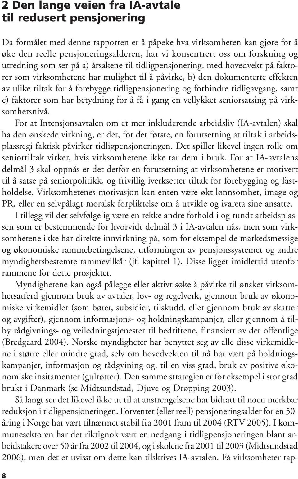 forebygge tidligpensjonering og forhindre tidligavgang, samt c) faktorer som har betydning for å få i gang en vellykket seniorsatsing på virksomhetsnivå.