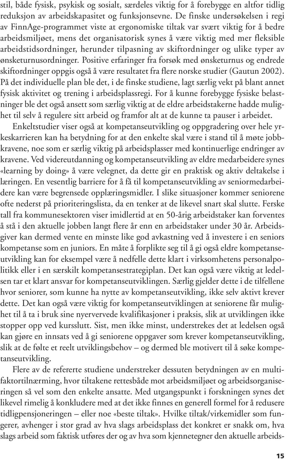 arbeidstidsordninger, herunder tilpasning av skiftordninger og ulike typer av ønsketurnusordninger.