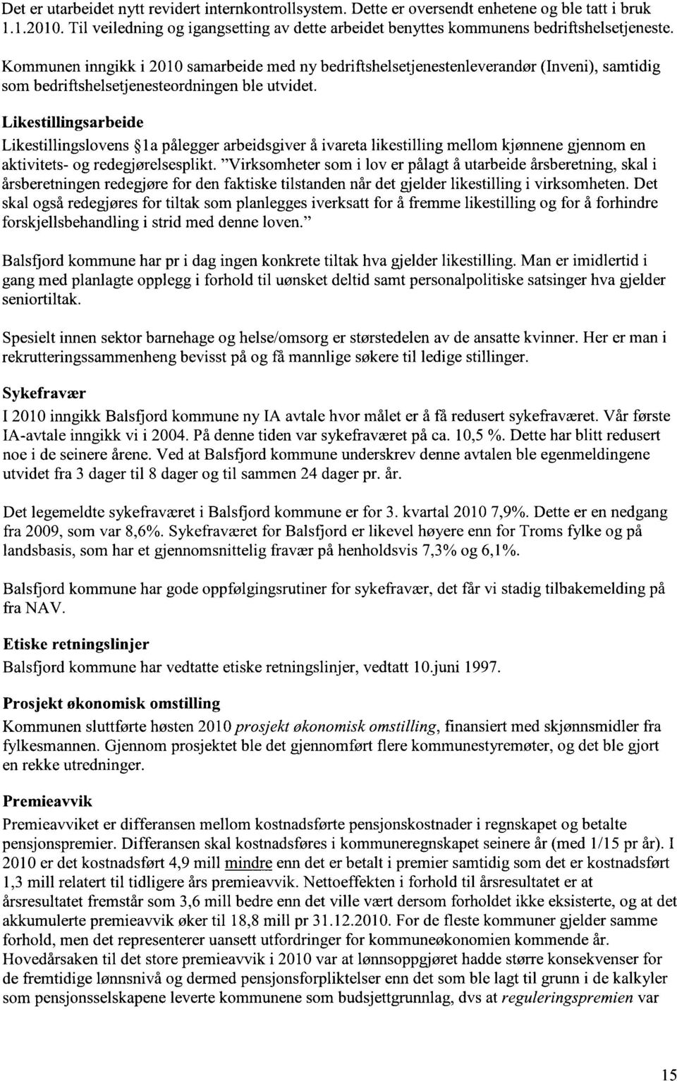 Kommunen inngikk i 2010 samarbeide med ny bedriftshelsetjenestenleverandør som bedriftshelsetjenesteordningen ble utvidet.