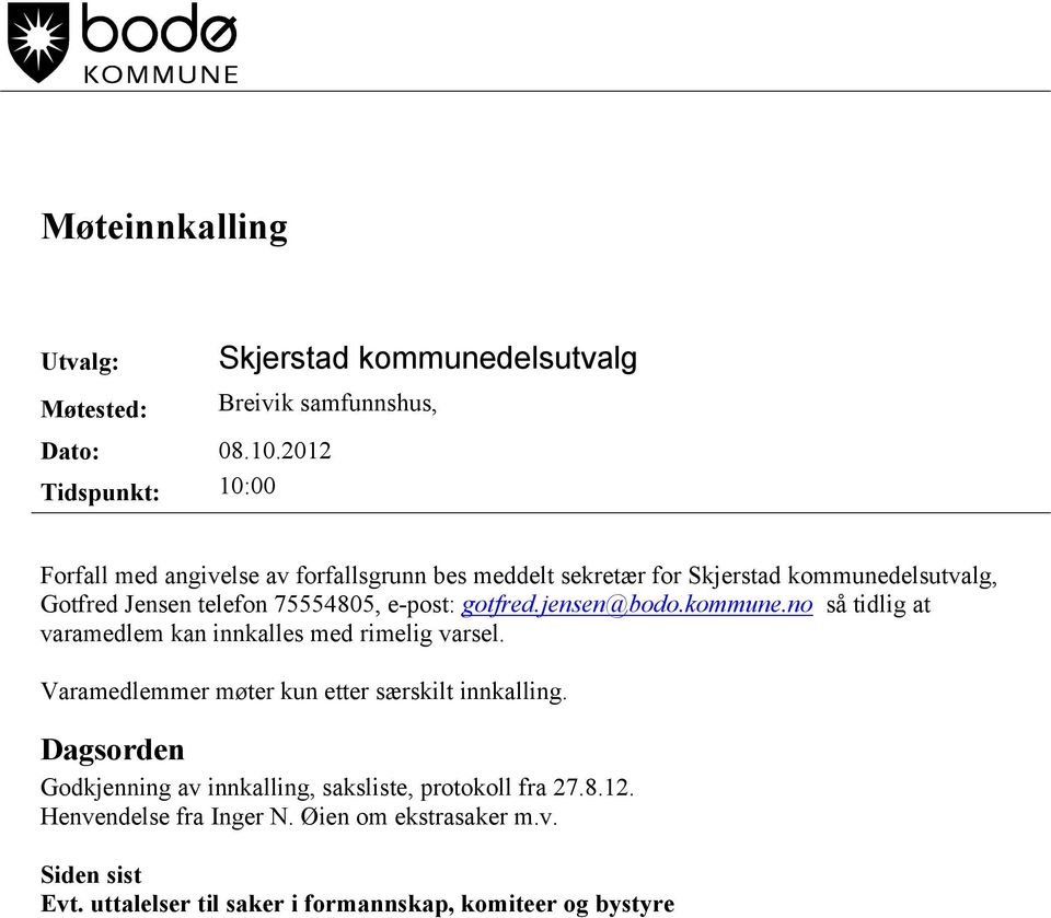 75554805, e-post: gotfred.jensen@bodo.kommune.no så tidlig at varamedlem kan innkalles med rimelig varsel.