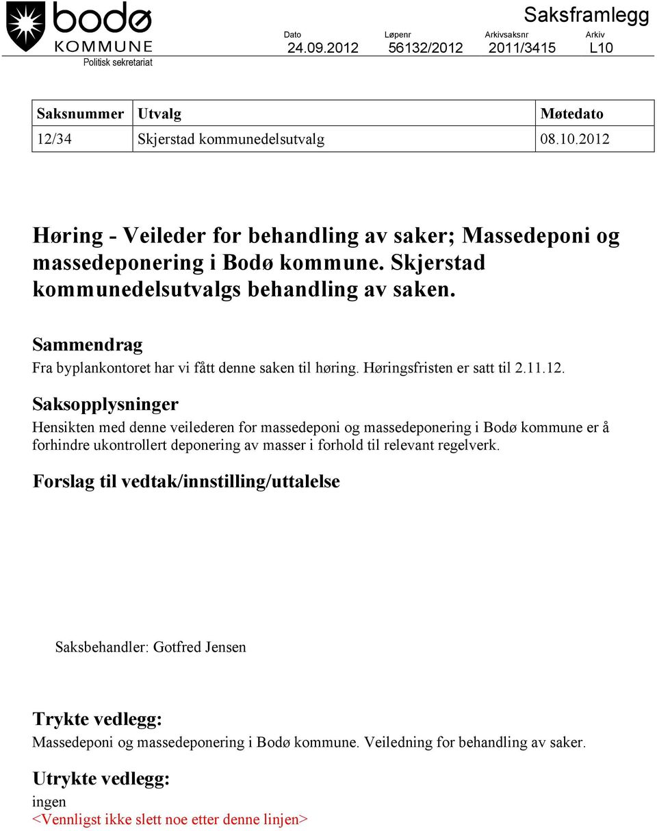 Saksopplysninger Hensikten med denne veilederen for massedeponi og massedeponering i Bodø kommune er å forhindre ukontrollert deponering av masser i forhold til relevant regelverk.