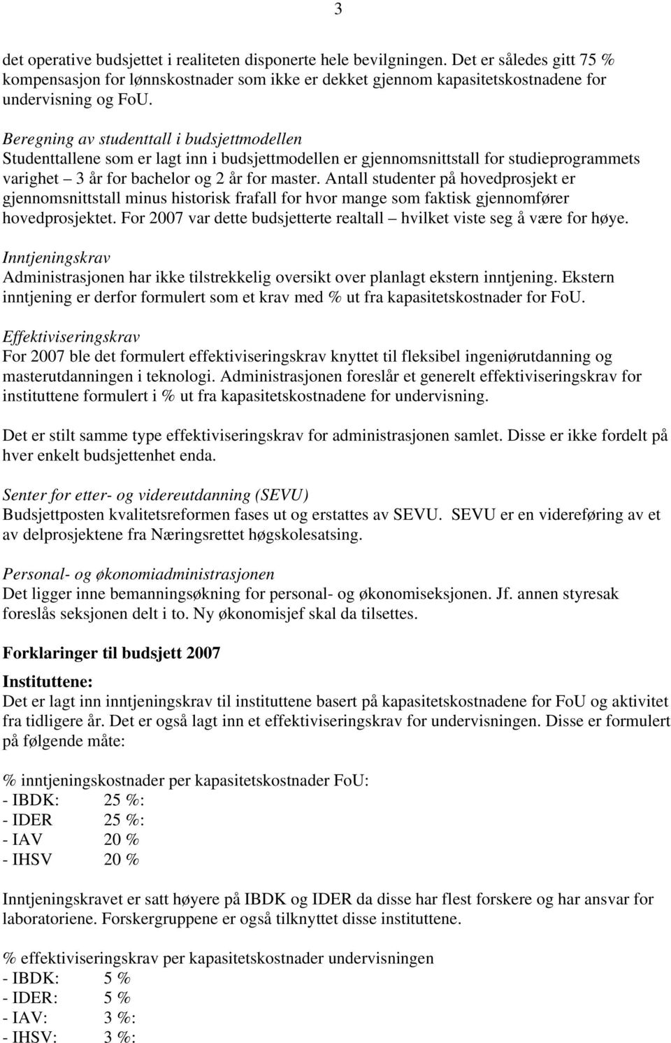 Antall studenter på hovedprosjekt er gjennomsnittstall minus historisk frafall for hvor mange som faktisk gjennomfører hovedprosjektet.