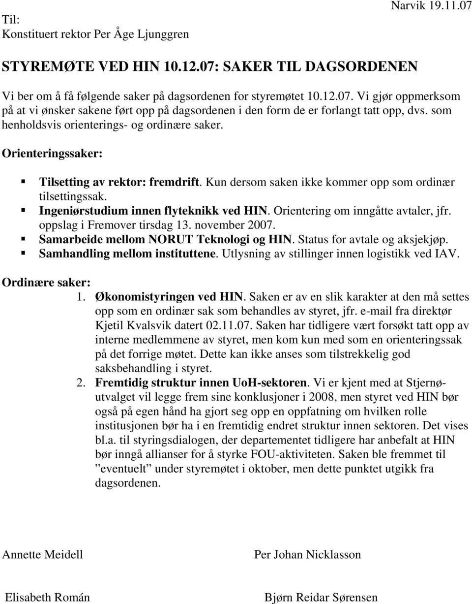 Ingeniørstudium innen flyteknikk ved HIN. Orientering om inngåtte avtaler, jfr. oppslag i Fremover tirsdag 13. november 2007. Samarbeide mellom NORUT Teknologi og HIN. Status for avtale og aksjekjøp.