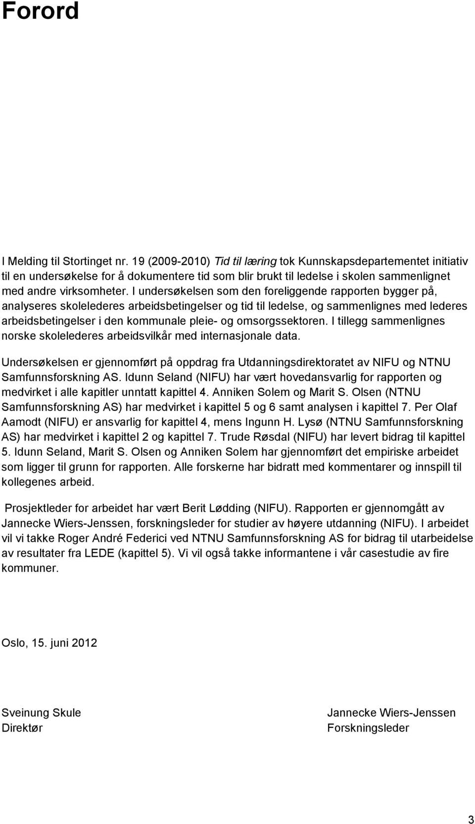 I undersøkelsen som den foreliggende rapporten bygger på, analyseres skolelederes arbeidsbetingelser og tid til ledelse, og sammenlignes med lederes arbeidsbetingelser i den kommunale pleie- og