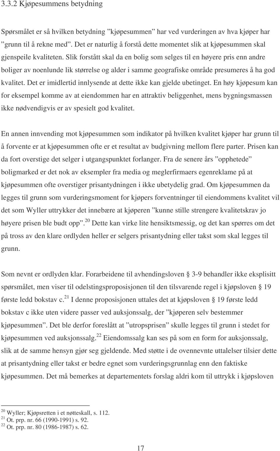 Slik forstått skal da en bolig som selges til en høyere pris enn andre boliger av noenlunde lik størrelse og alder i samme geografiske område presumeres å ha god kvalitet.