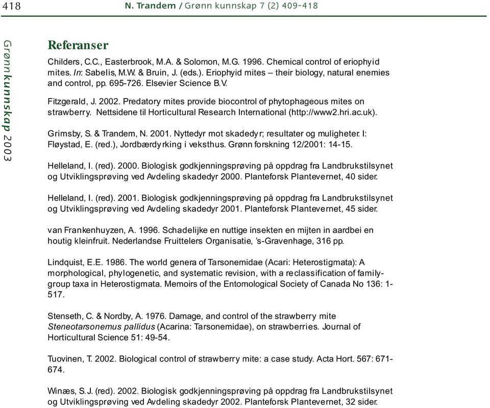 uk). Grimsby, S. & Trandem, N. 2001. Nyttedyr mot skadedyr; resultater og muligheter. I: Fløystad, E. (red.), Jordbærdyrking i veksthus. Grønn forskning 12/2001: 14-15. Helleland, I. (red). 2000.