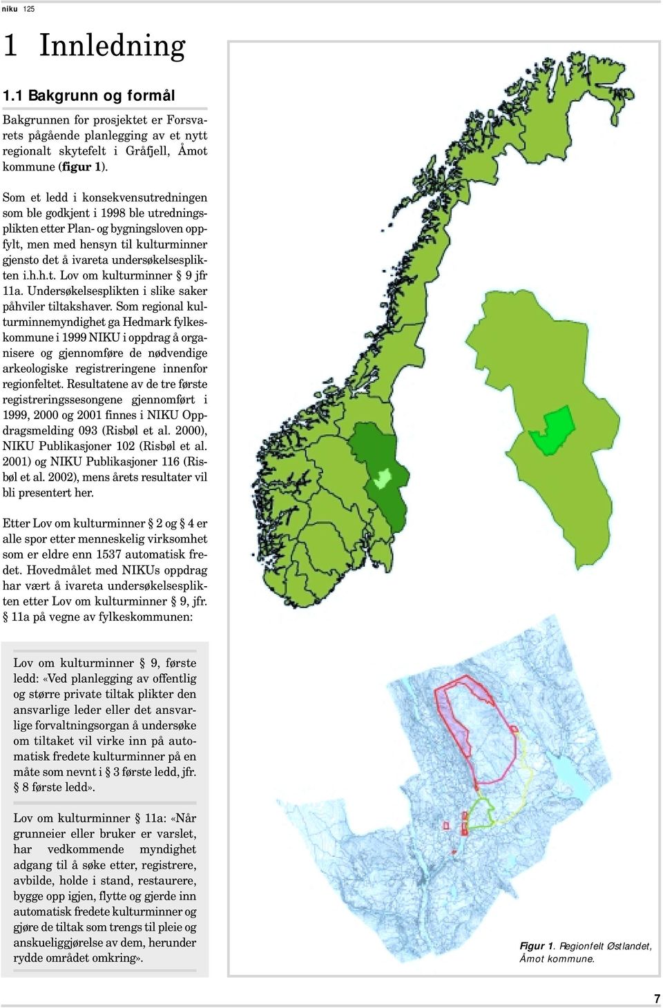 Undersøkelsesplikten i slike saker påhviler tiltakshaver.