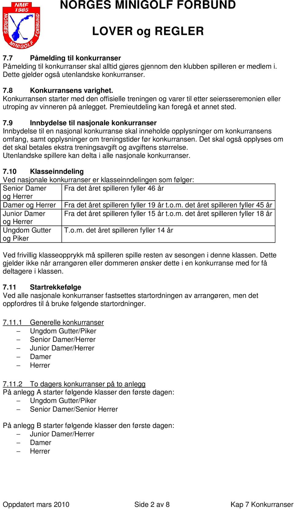 9 Innbydelse til nasjonale konkurranser Innbydelse til en nasjonal konkurranse skal inneholde opplysninger om konkurransens omfang, samt opplysninger om treningstider før konkurransen.