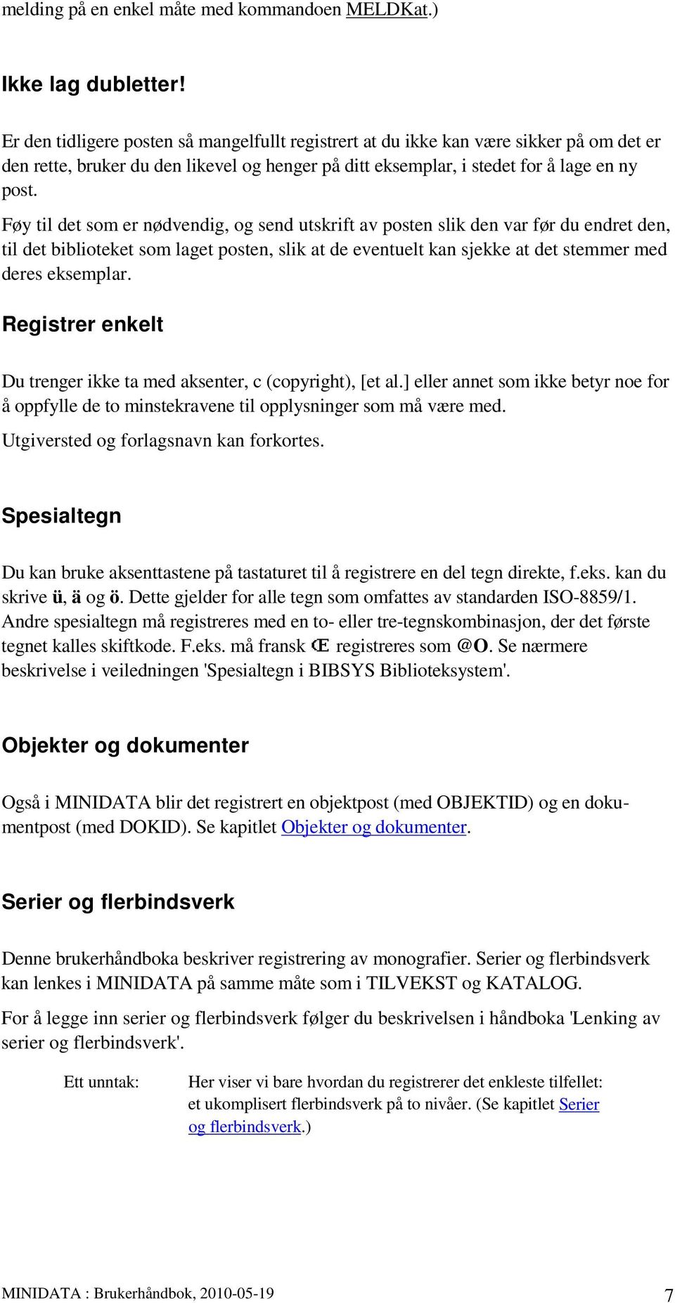 Føy til det som er nødvendig, og send utskrift av posten slik den var før du endret den, til det biblioteket som laget posten, slik at de eventuelt kan sjekke at det stemmer med deres eksemplar.