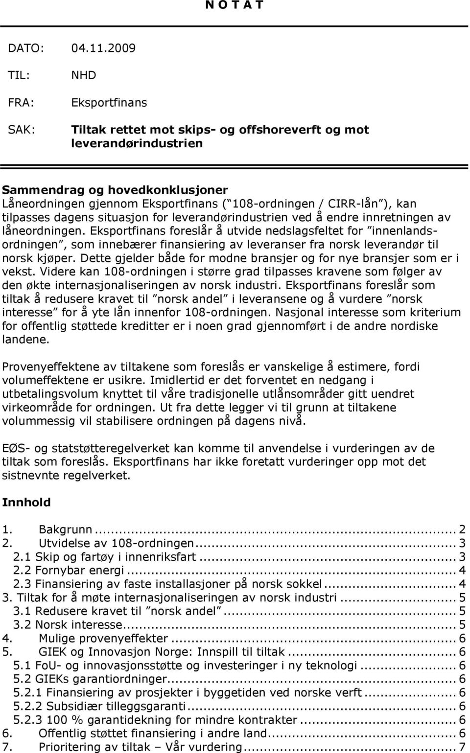 CIRR-lån ), kan tilpasses dagens situasjon for leverandørindustrien ved å endre innretningen av låneordningen.