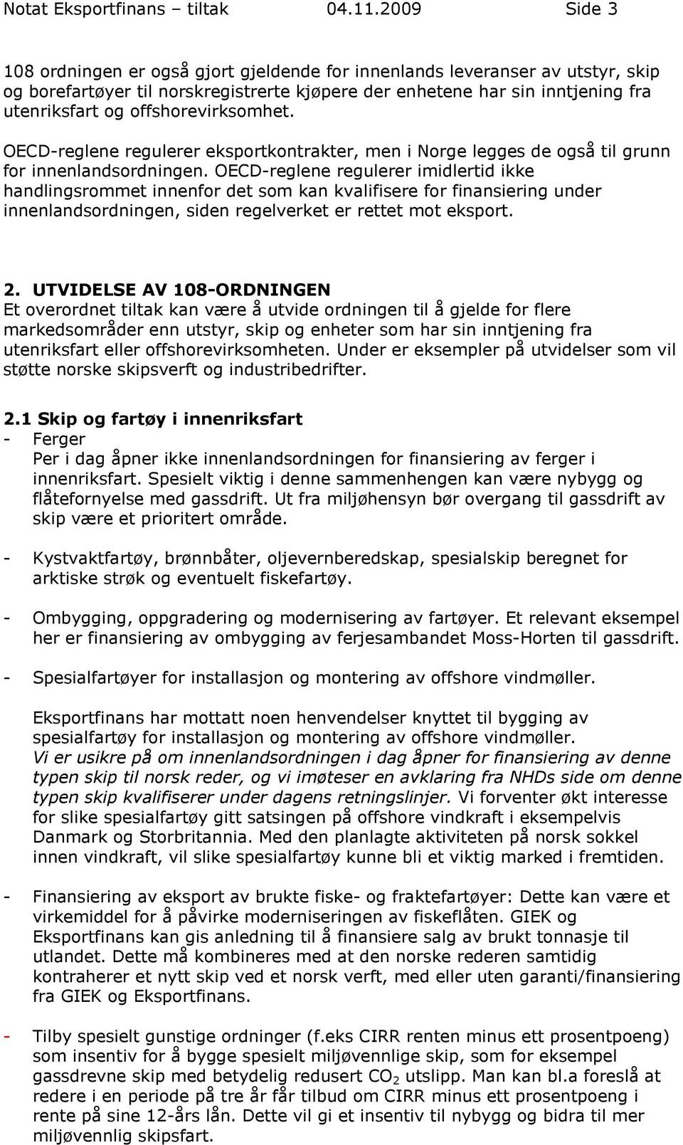 offshorevirksomhet. OECD-reglene regulerer eksportkontrakter, men i Norge legges de også til grunn for innenlandsordningen.