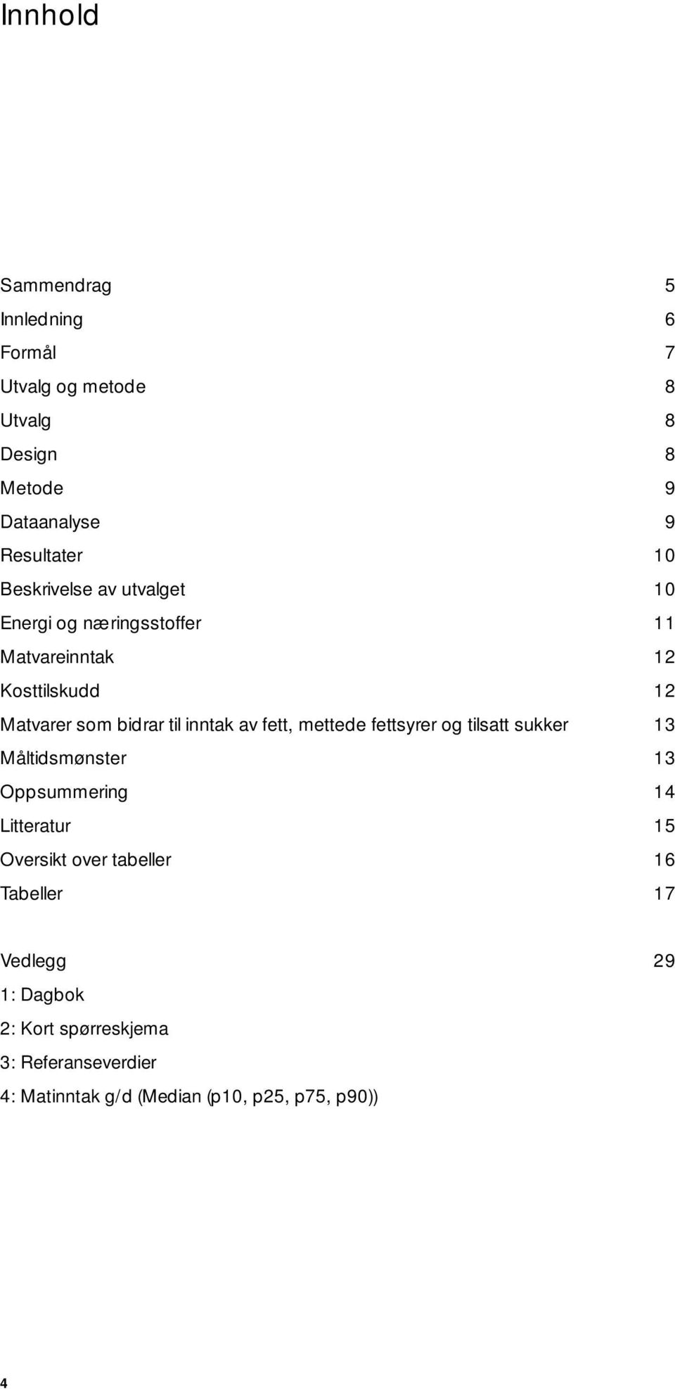 av fett, mettede fettsyrer og tilsatt sukker 13 Måltidsmønster 13 Oppsummering 14 Litteratur 15 Oversikt over tabeller