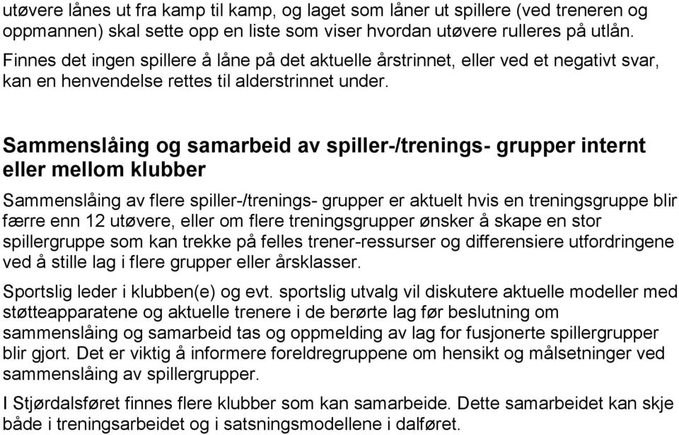 Sammenslåing og samarbeid av spiller-/trenings- grupper internt eller mellom klubber Sammenslåing av flere spiller-/trenings- grupper er aktuelt hvis en treningsgruppe blir færre enn 12 utøvere,