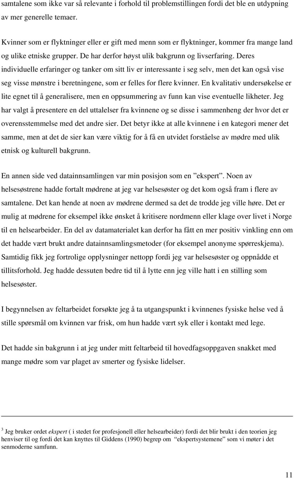 Deres individuelle erfaringer og tanker om sitt liv er interessante i seg selv, men det kan også vise seg visse mønstre i beretningene, som er felles for flere kvinner.