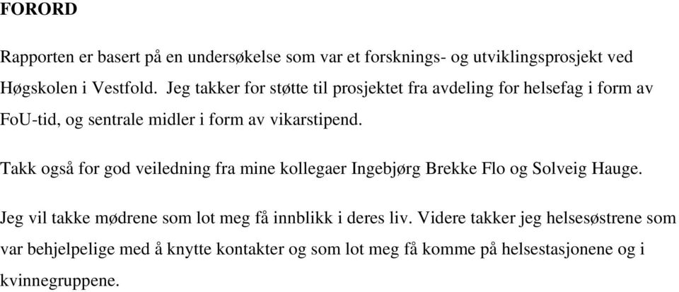 Takk også for god veiledning fra mine kollegaer Ingebjørg Brekke Flo og Solveig Hauge.