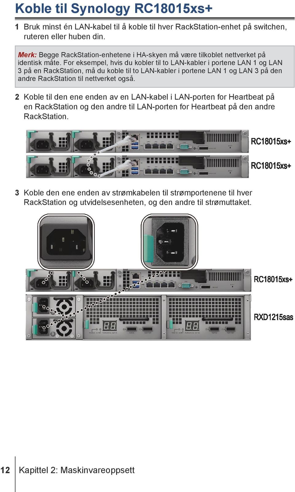 For eksempel, hvis du kobler til to LAN-kabler i portene LAN 1 og LAN 3 på en RackStation, må du koble til to LAN-kabler i portene LAN 1 og LAN 3 på den andre RackStation til