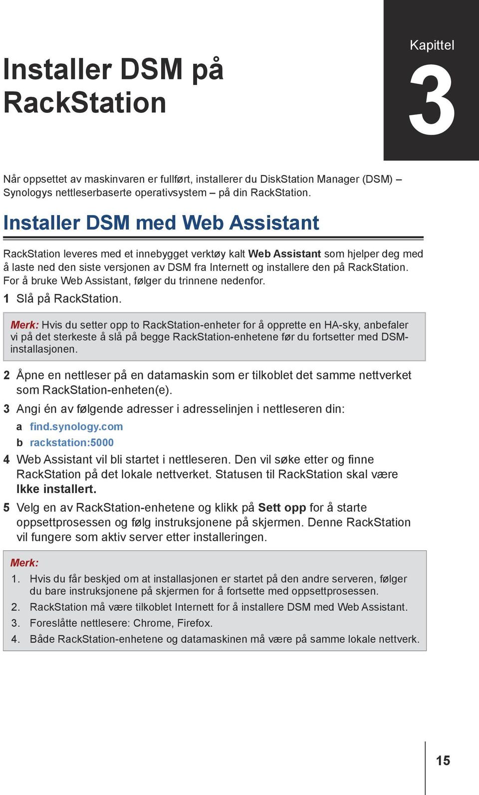 RackStation. For å bruke Web Assistant, følger du trinnene nedenfor. 1 Slå på RackStation.