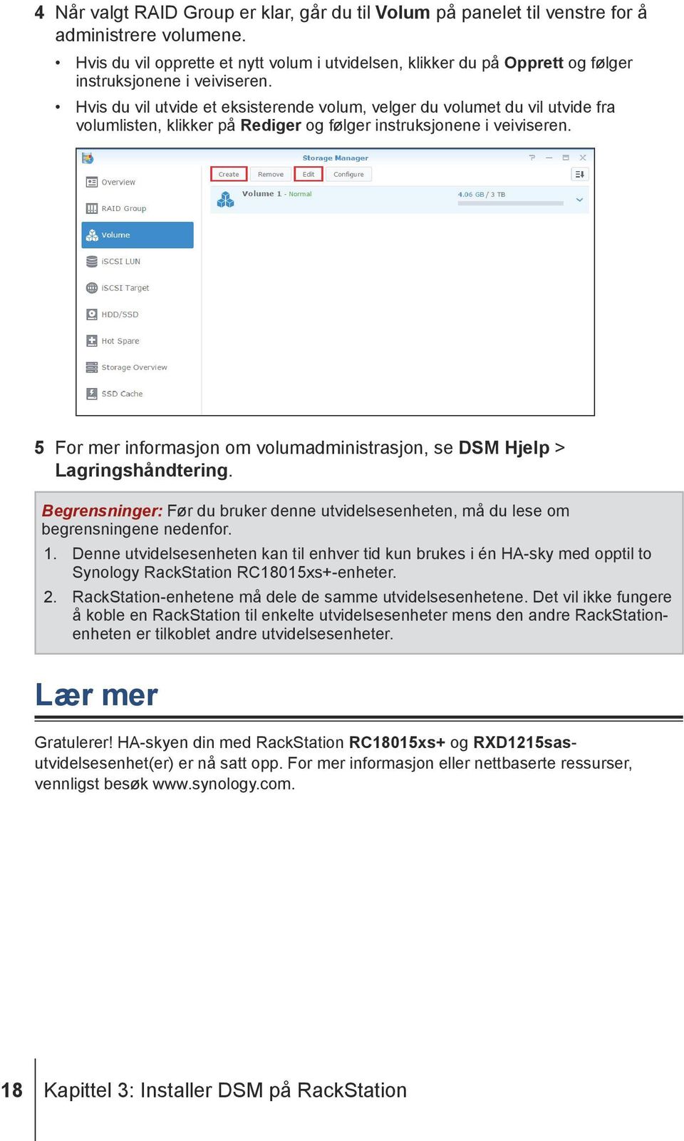 Hvis du vil utvide et eksisterende volum, velger du volumet du vil utvide fra volumlisten, klikker på Rediger og følger instruksjonene i veiviseren.