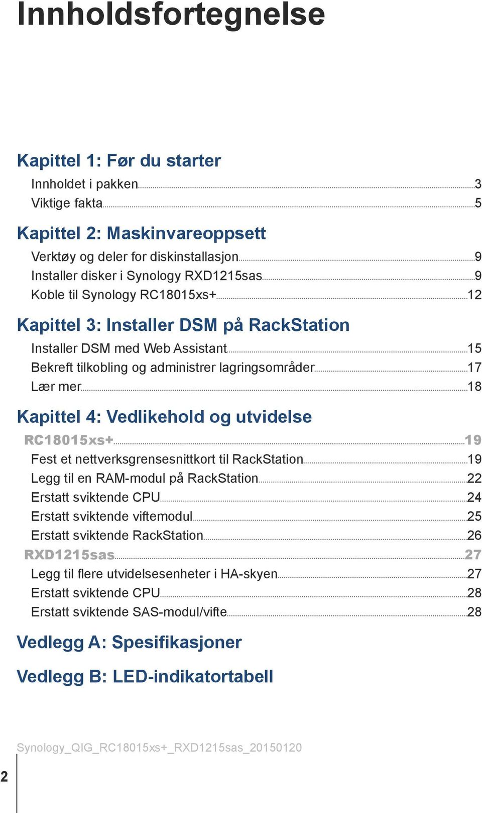 utvidelse RC18015xs+ 19 Fest et nettverksgrensesnittkort til RackStation 19 Legg til en RAM-modul på RackStation 22 Erstatt sviktende CPU 24 Erstatt sviktende viftemodul 25 Erstatt sviktende