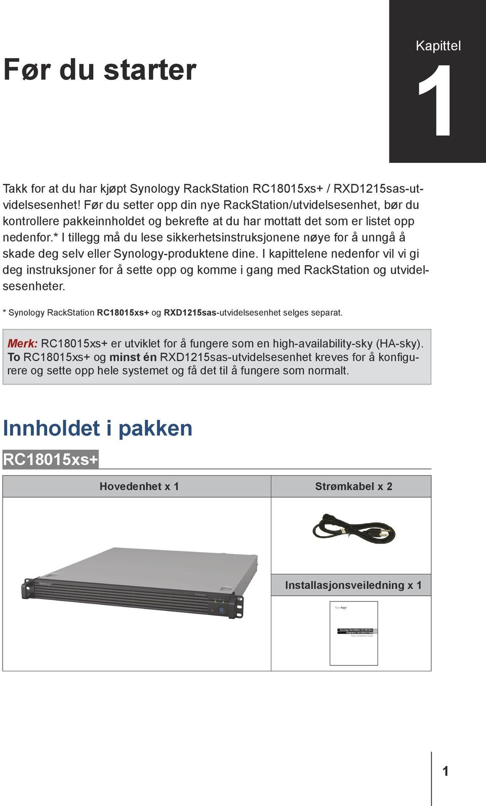 * I tillegg må du lese sikkerhetsinstruksjonene nøye for å unngå å skade deg selv eller Synology-produktene dine.